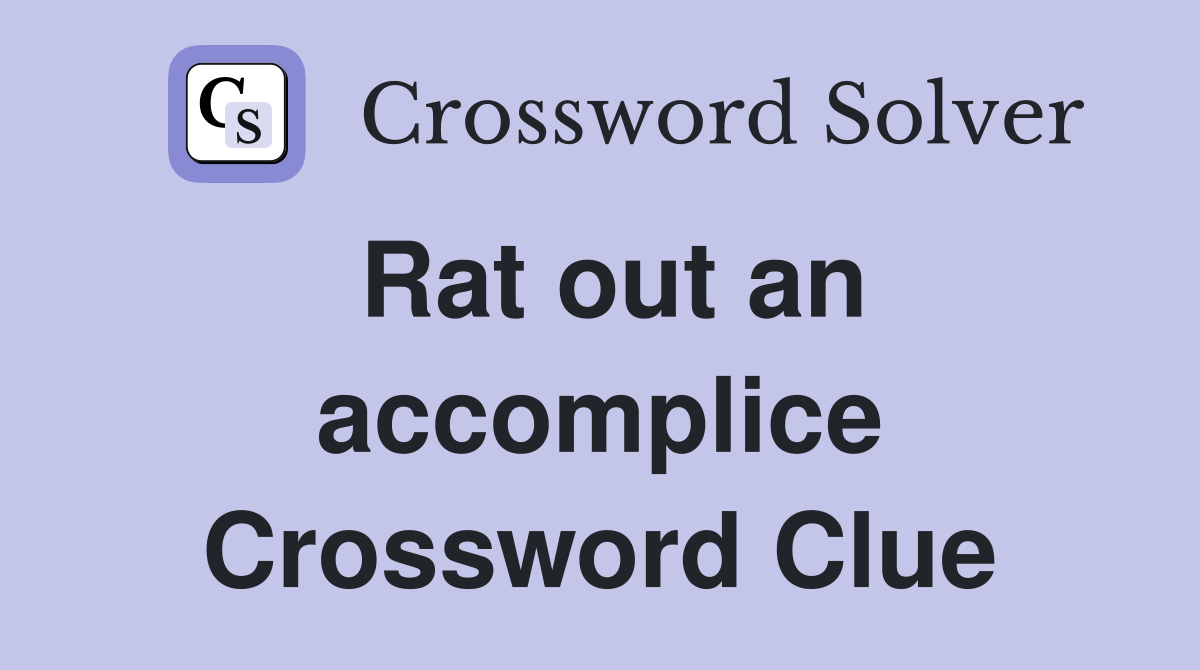 Rat out an accomplice Crossword Clue