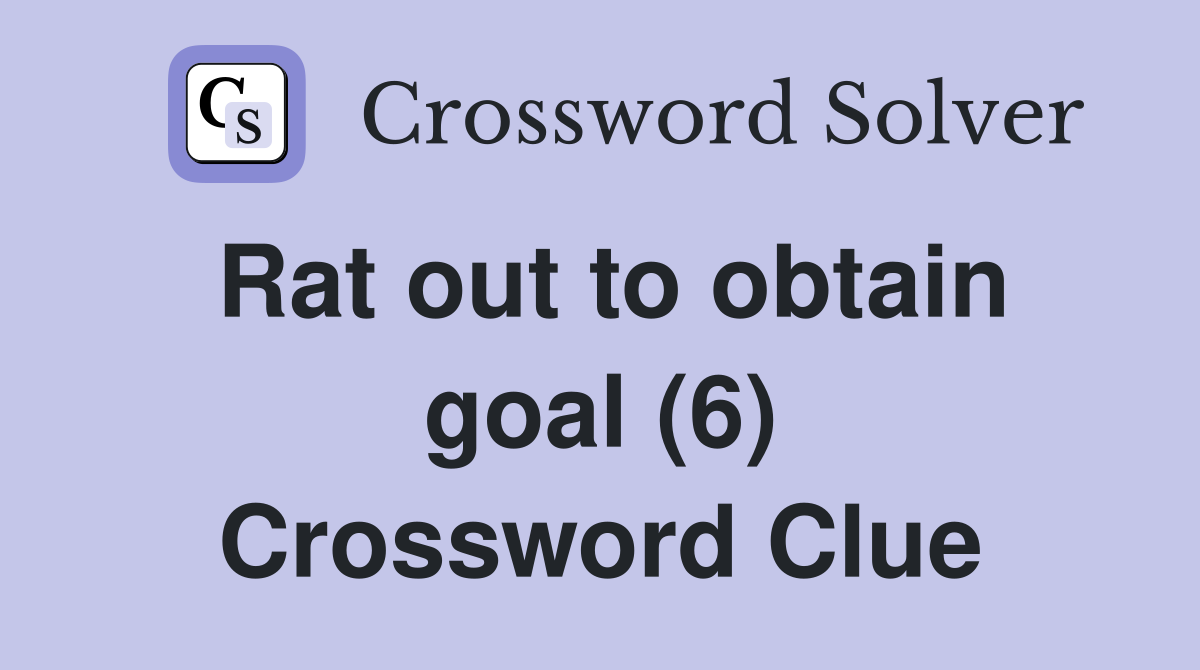 Rat out to obtain goal (6) Crossword Clue