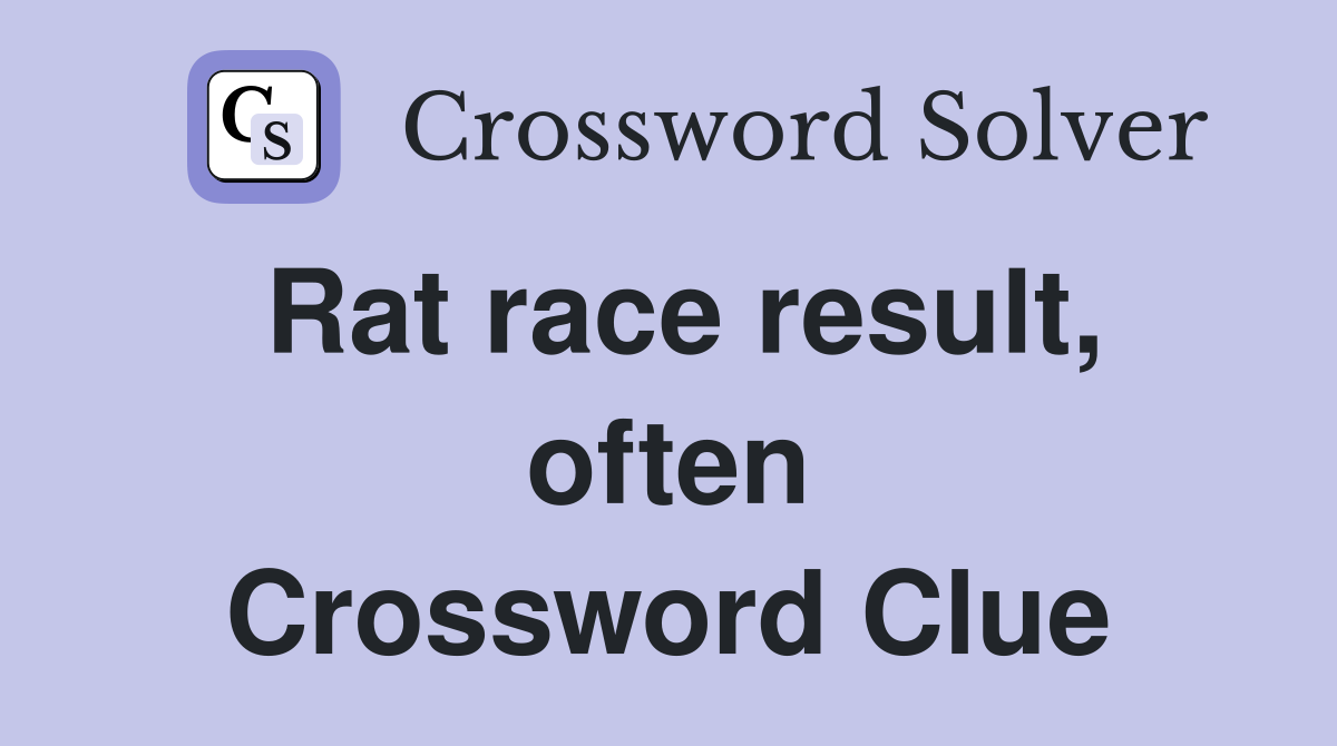 Rat race result, often Crossword Clue
