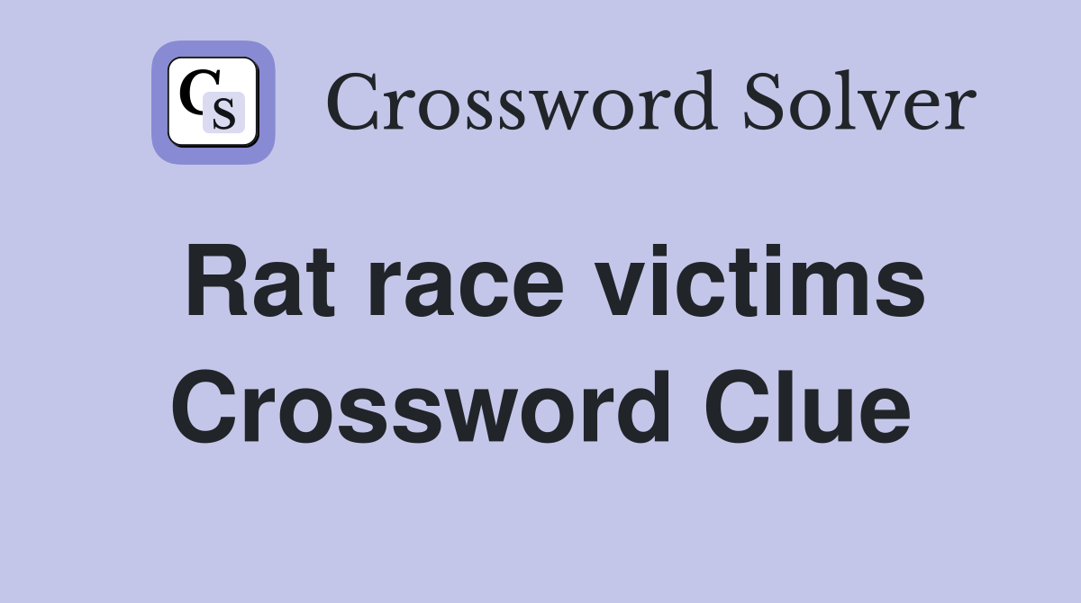 Rat race victims Crossword Clue