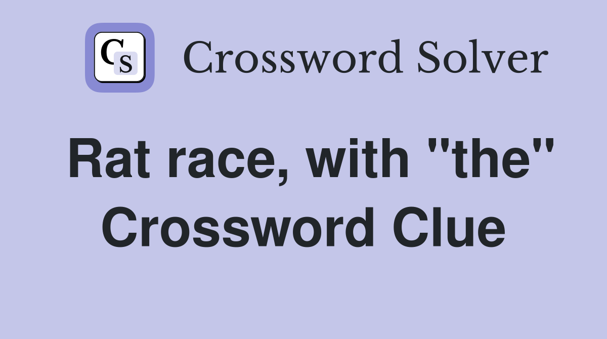 Rat race, with "the" Crossword Clue