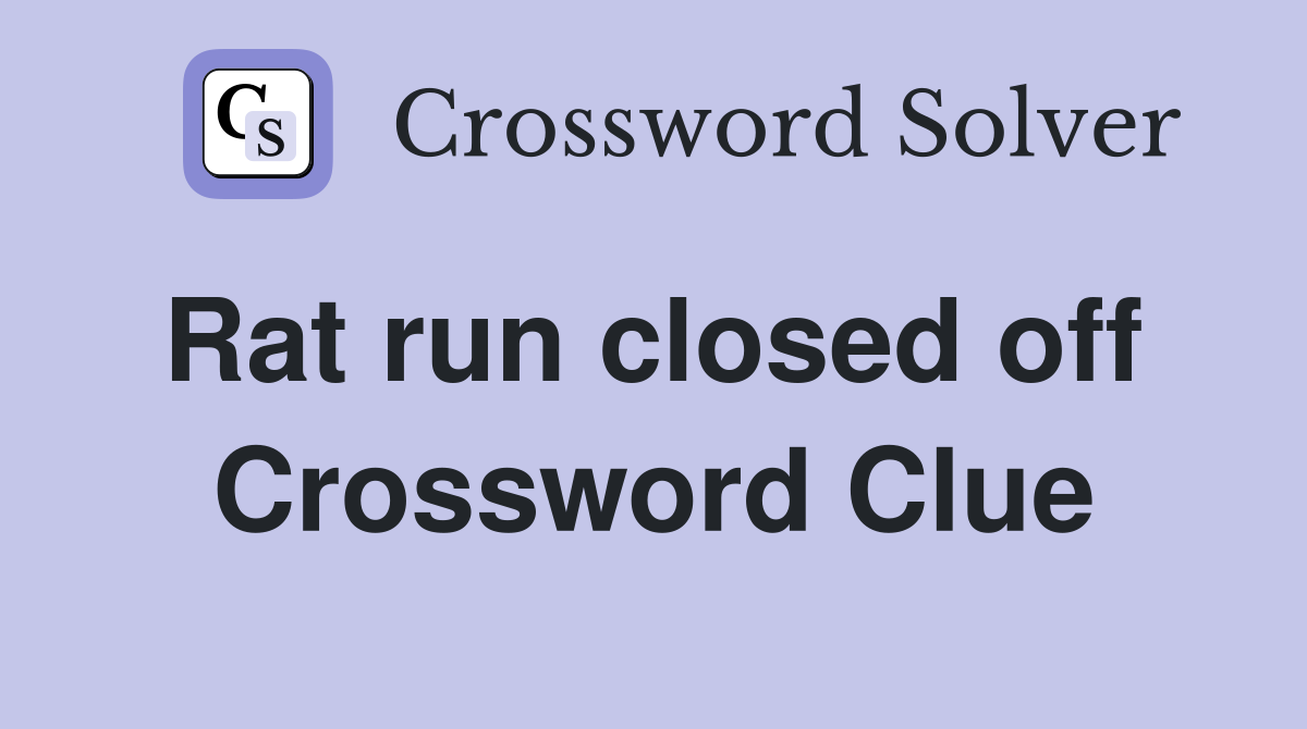 Rat run closed off  Crossword Clue