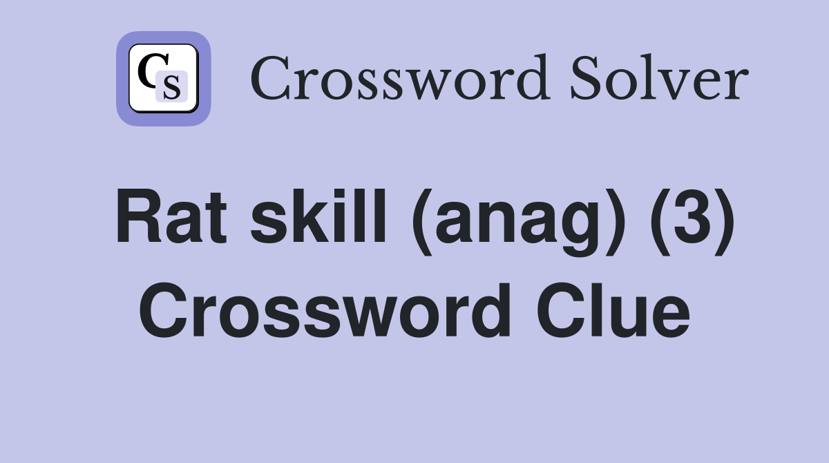 Rat skill (anag) (3) Crossword Clue