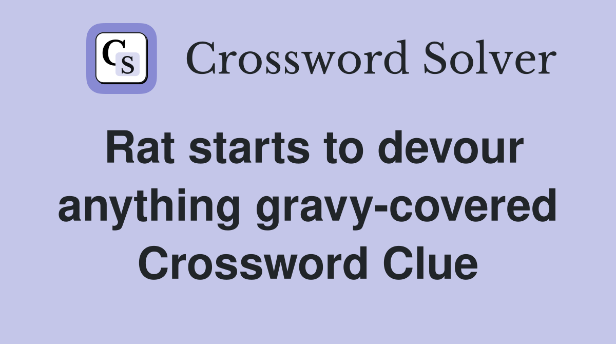 Rat starts to devour anything gravy-covered Crossword Clue
