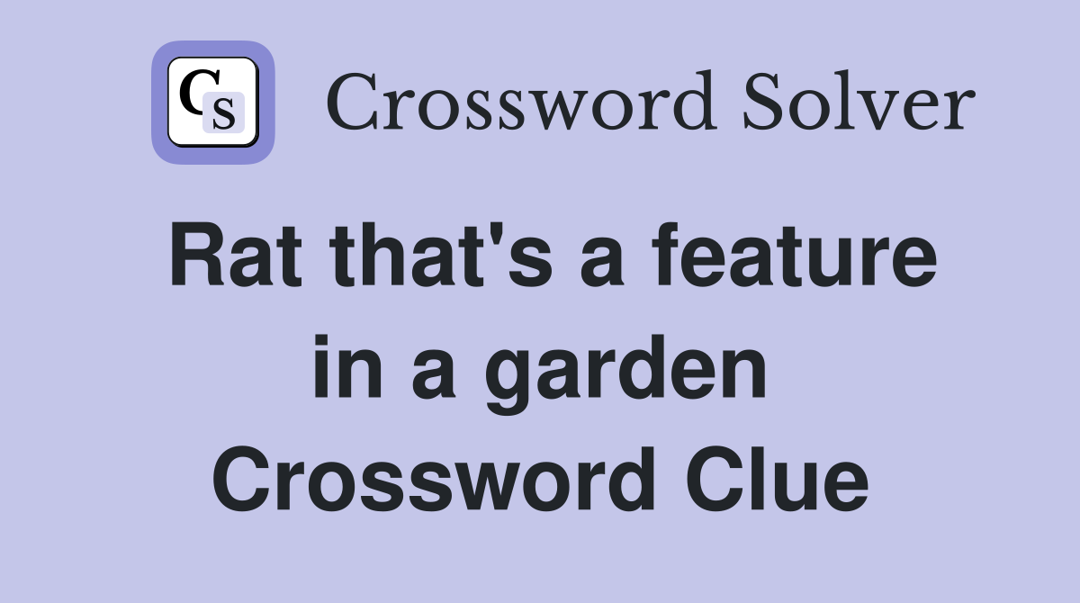Rat that's a feature in a garden Crossword Clue