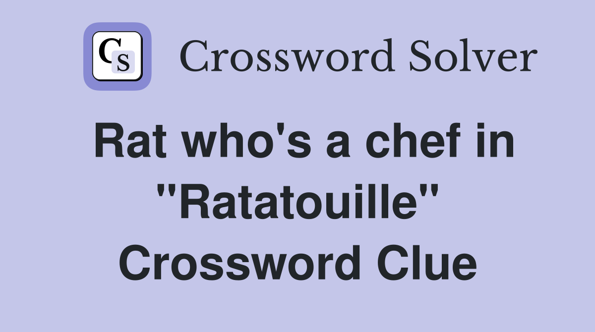 Rat who's a chef in "Ratatouille" Crossword Clue