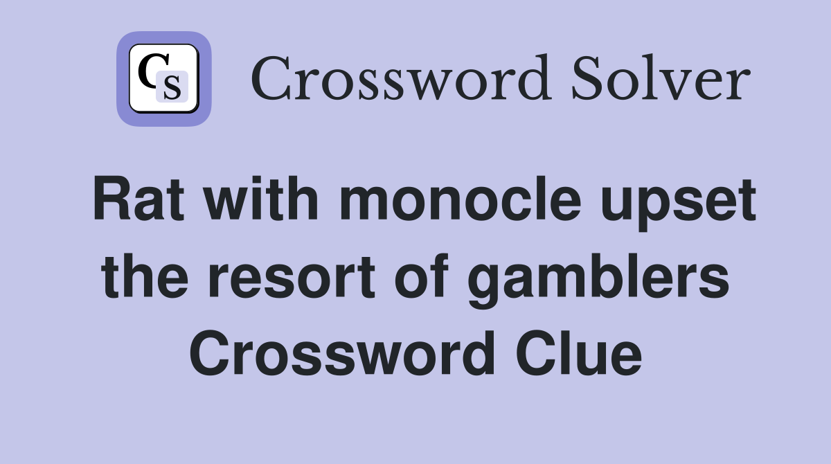 Rat with monocle upset the resort of gamblers Crossword Clue
