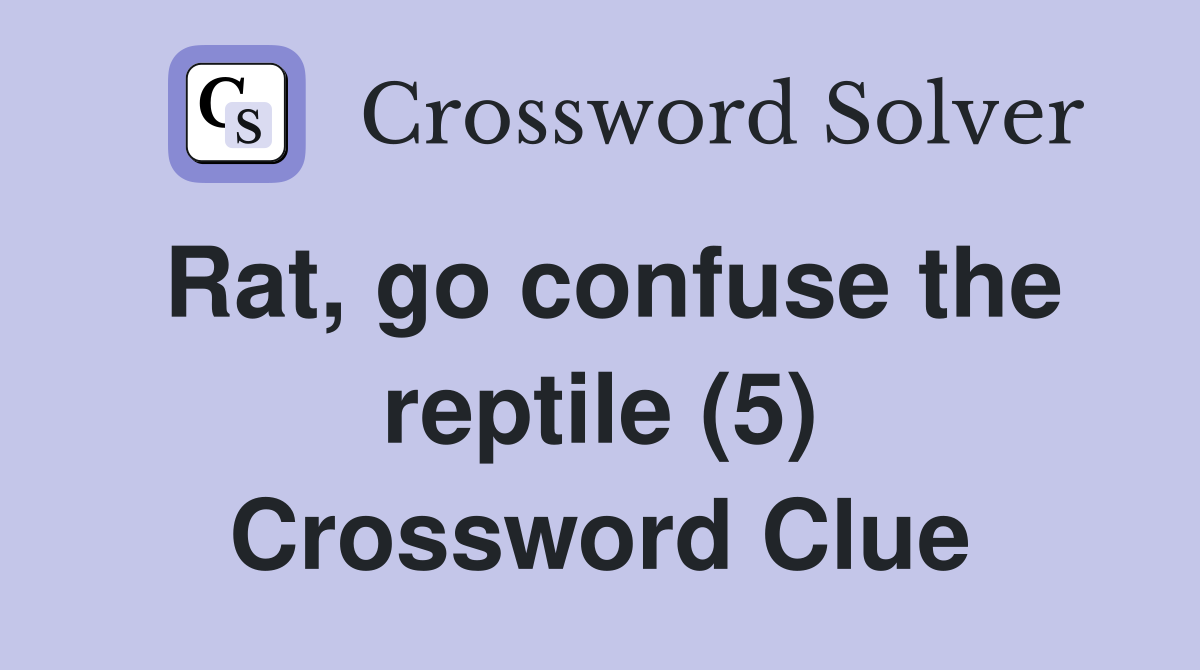 Rat, go confuse the reptile (5) Crossword Clue