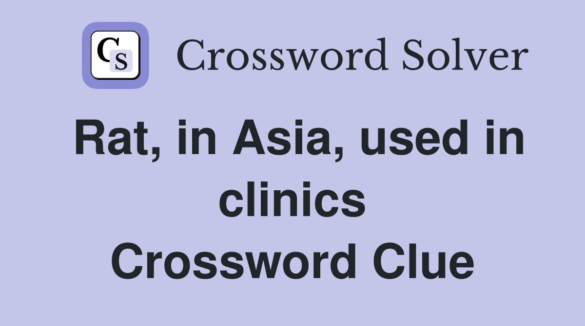 Rat, in Asia, used in clinics Crossword Clue