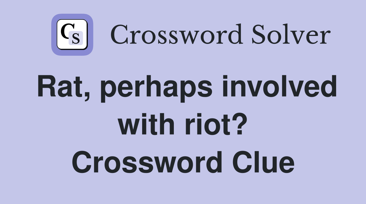 Rat, perhaps involved with riot? Crossword Clue