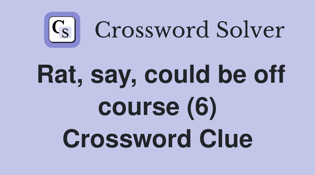 Rat, say, could be off course (6) Crossword Clue