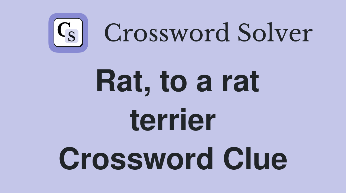 Rat, to a rat terrier Crossword Clue