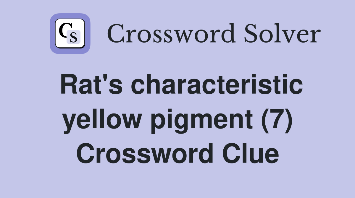 Rat's characteristic yellow pigment (7) Crossword Clue