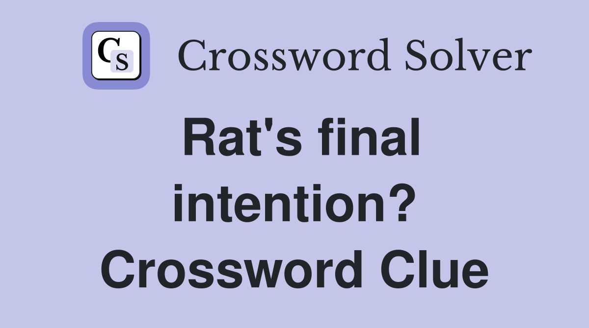 Rat's final intention? Crossword Clue