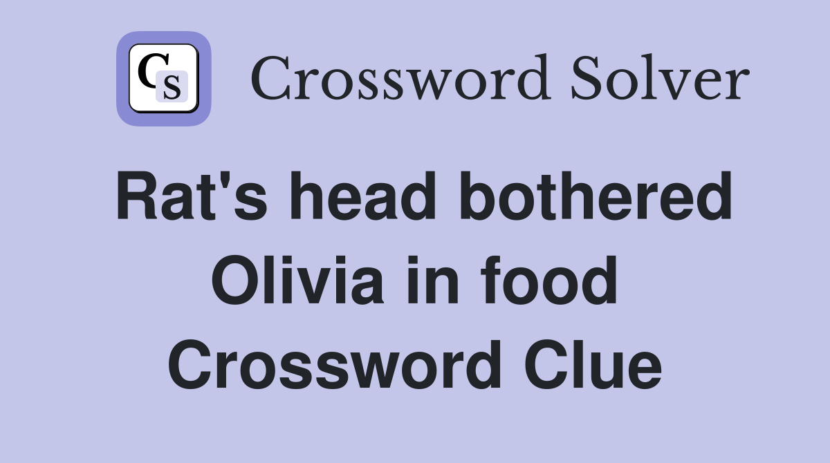 Rat's head bothered Olivia in food Crossword Clue