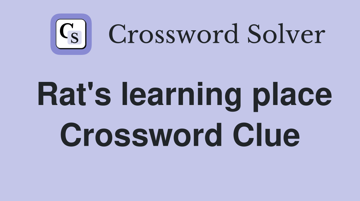 Rat's learning place Crossword Clue