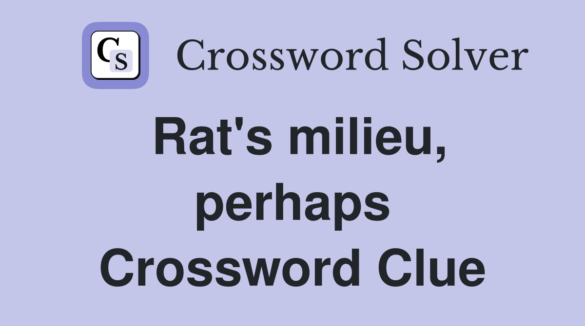 Rat's milieu, perhaps Crossword Clue