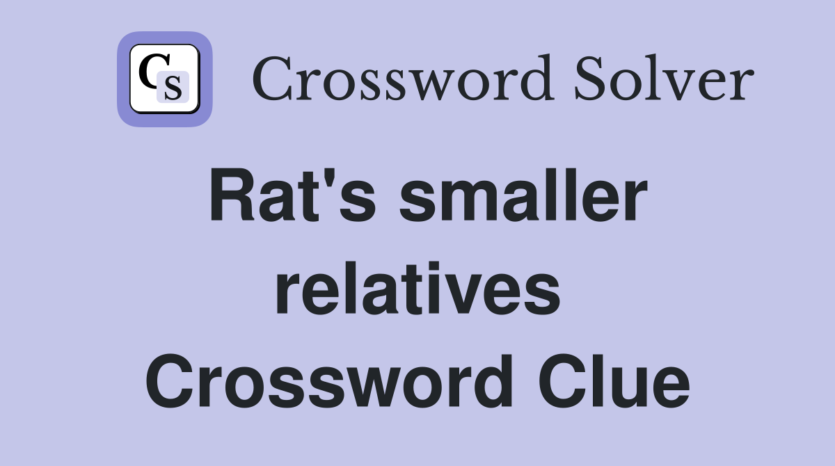 Rat's smaller relatives Crossword Clue