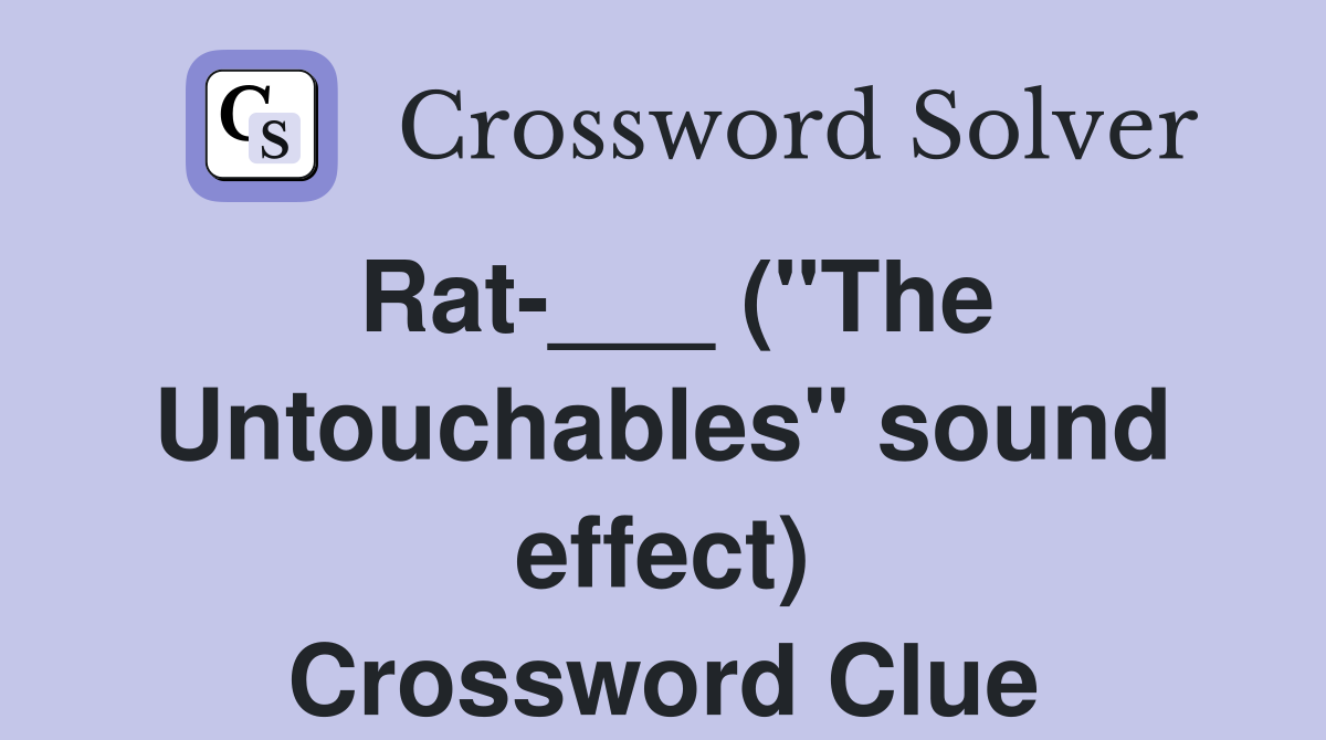 Rat-___ ("The Untouchables" sound effect) Crossword Clue