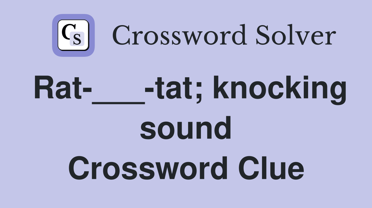 Rat-___-tat; knocking sound Crossword Clue