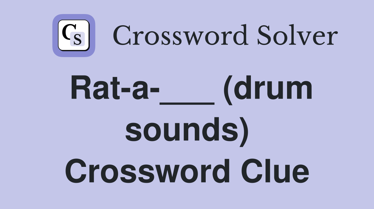 Rat-a-___ (drum sounds) Crossword Clue