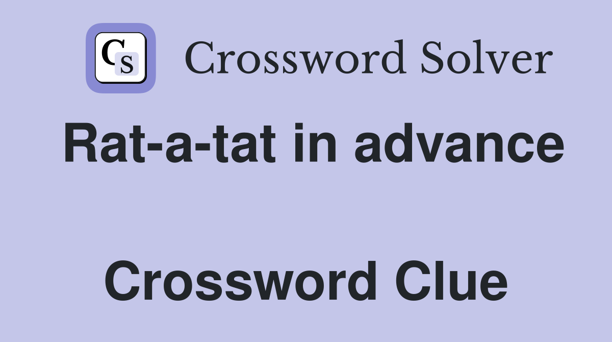 Rat-a-tat in advance  Crossword Clue