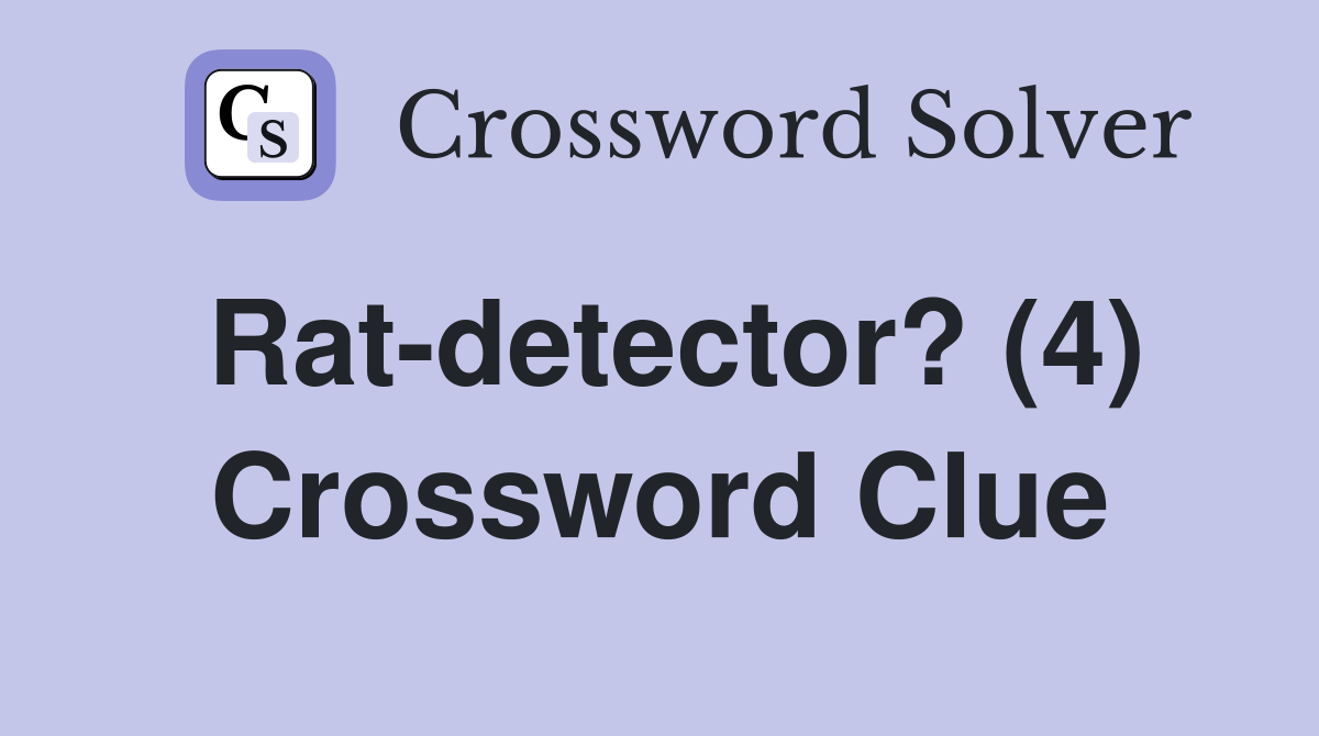 Rat-detector? (4) Crossword Clue