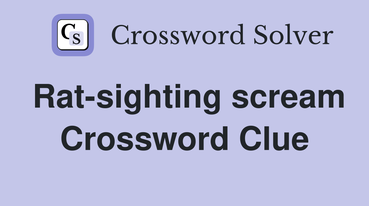 Rat-sighting scream Crossword Clue