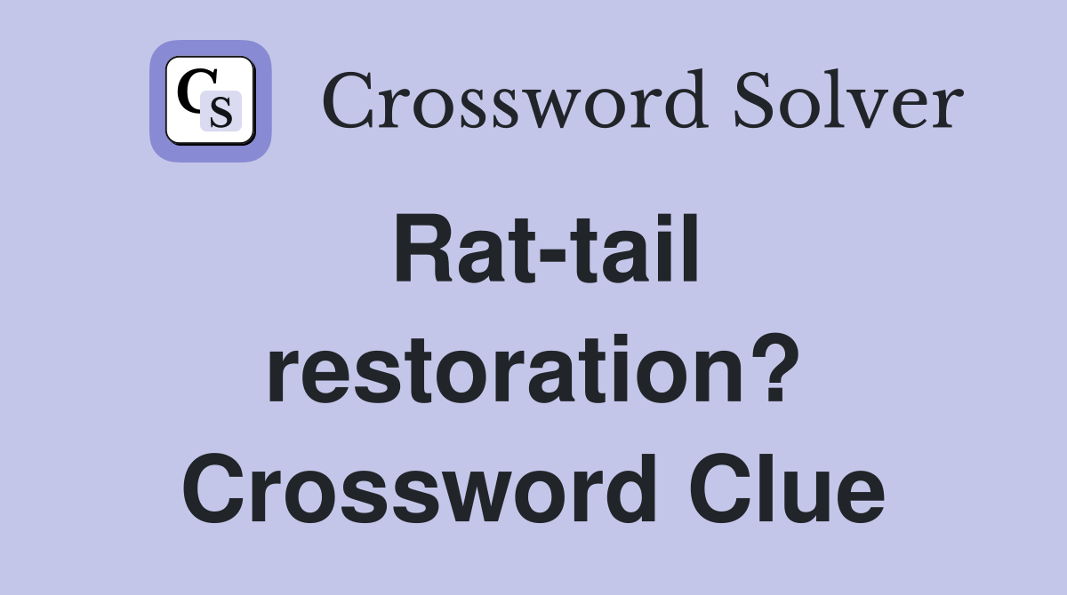 Rat-tail restoration? Crossword Clue