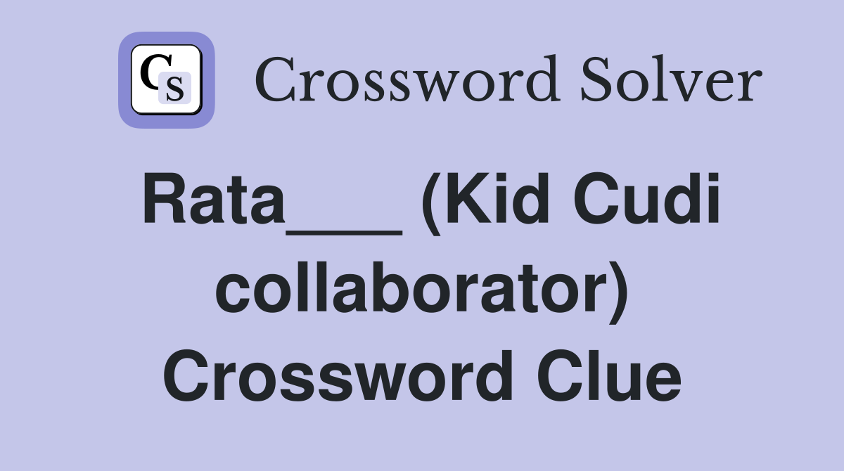 Rata___ (Kid Cudi collaborator) Crossword Clue