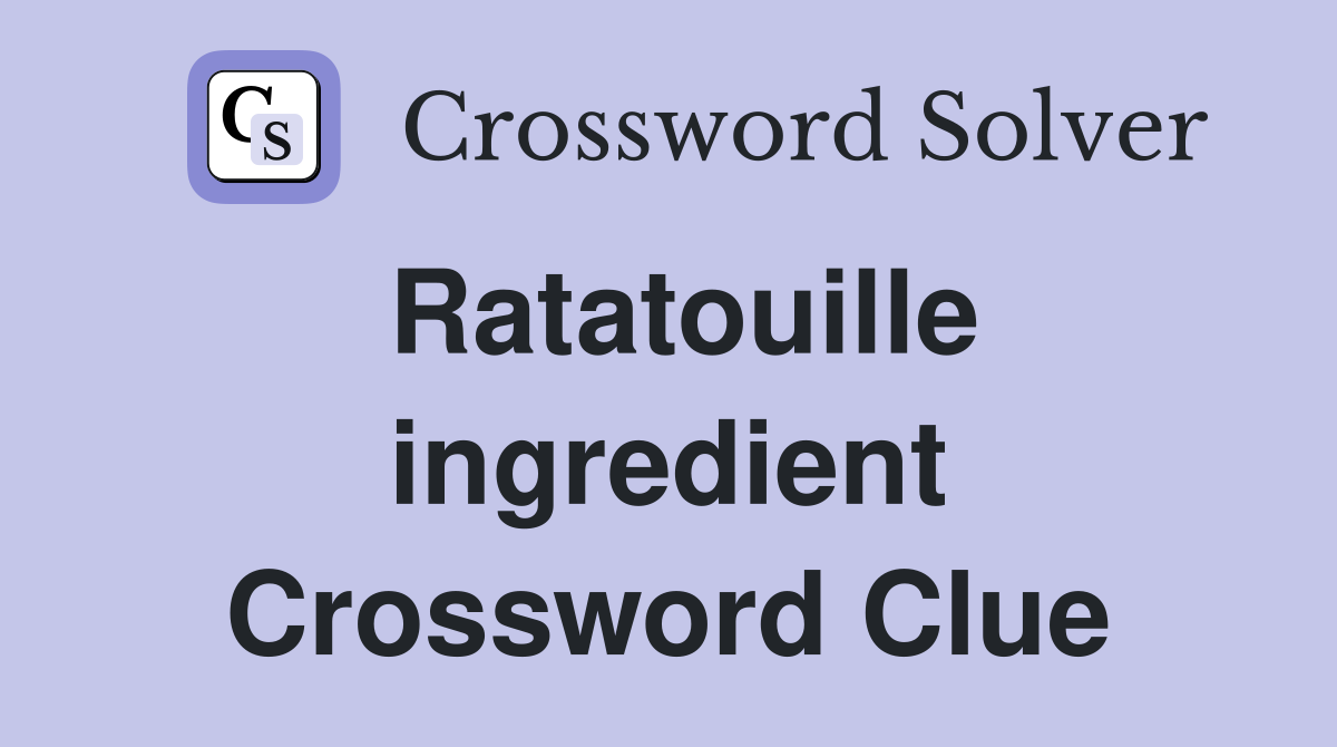 Ratatouille ingredient Crossword Clue