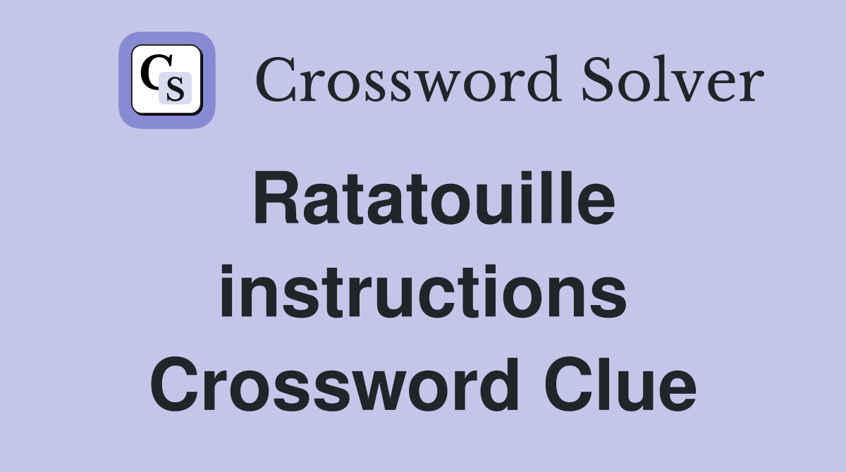 Ratatouille instructions Crossword Clue