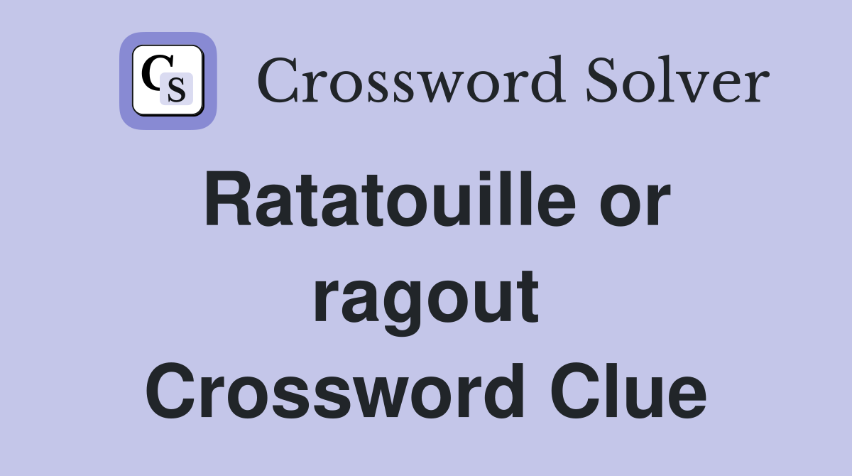 Ratatouille or ragout Crossword Clue