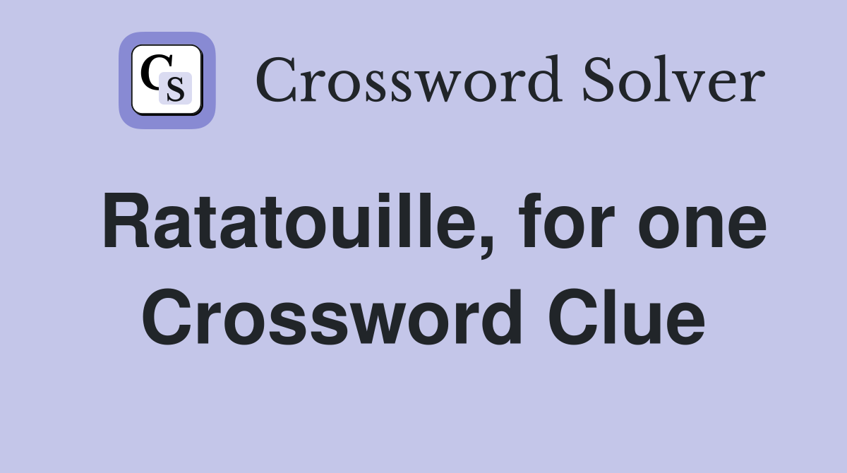 Ratatouille, for one Crossword Clue