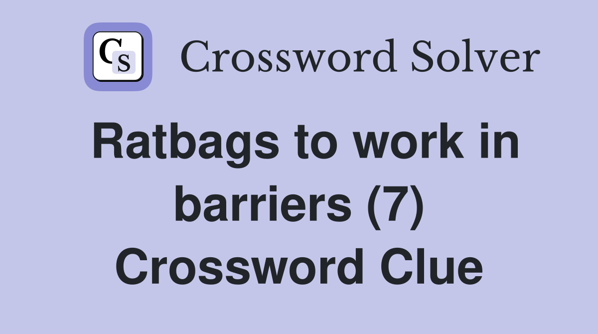 Ratbags to work in barriers (7) Crossword Clue
