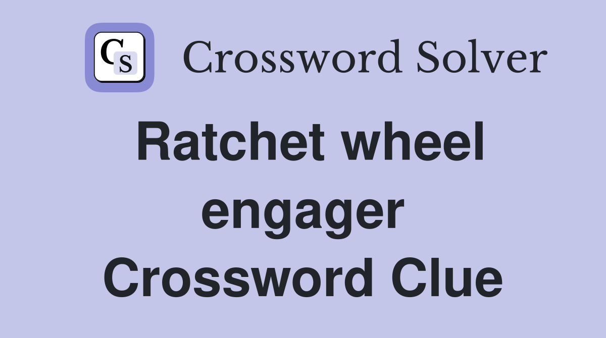 Ratchet wheel engager Crossword Clue