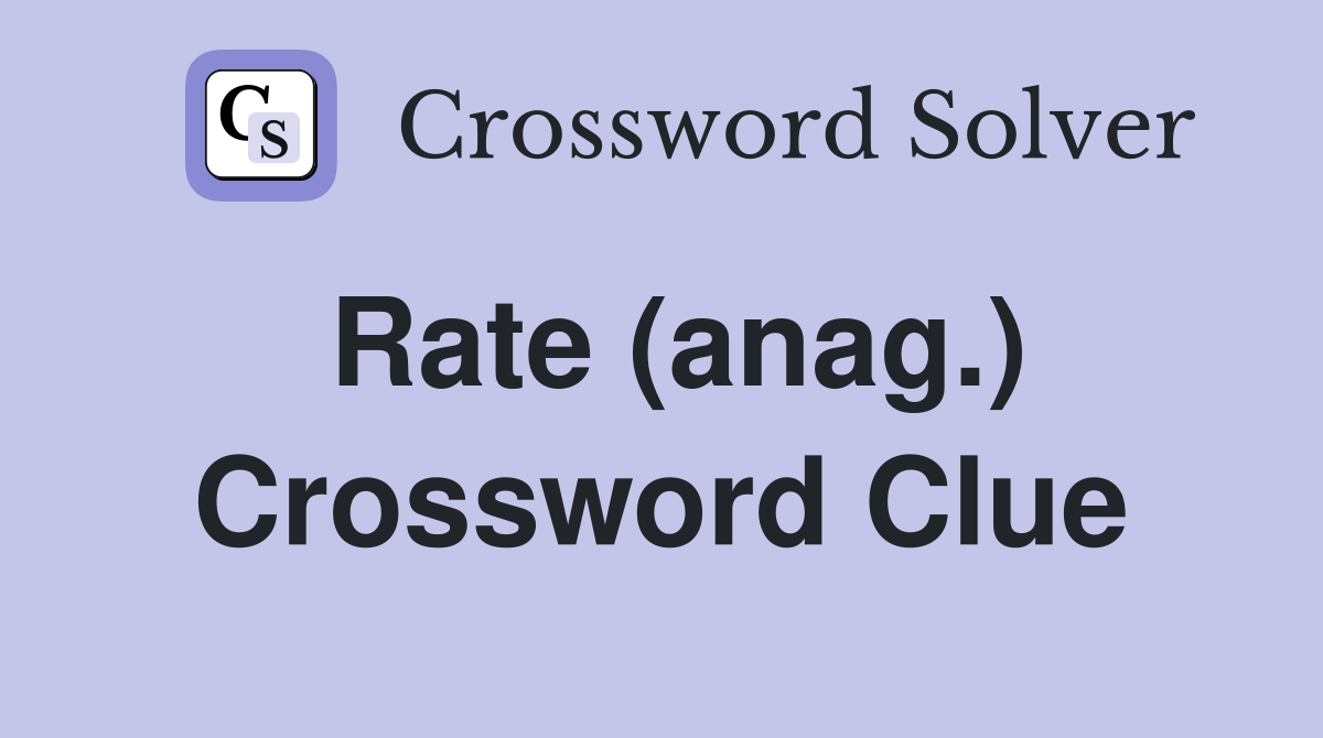Rate (anag.) Crossword Clue