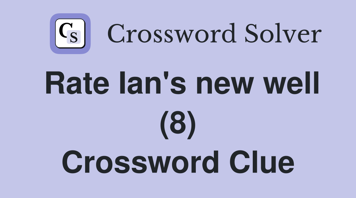Rate Ian's new well (8) Crossword Clue