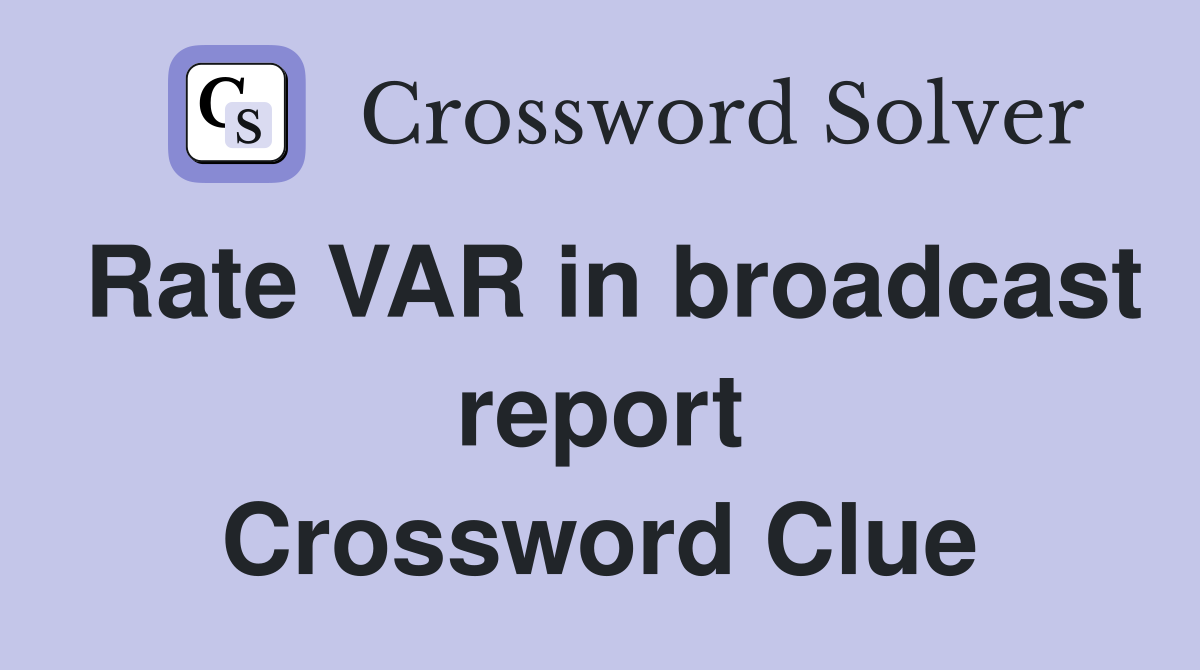 Rate VAR in broadcast report Crossword Clue