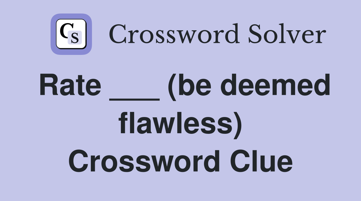 Rate ___ (be deemed flawless) Crossword Clue
