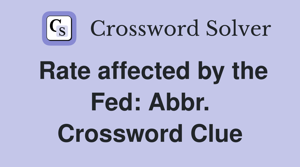 Rate affected by the Fed: Abbr. Crossword Clue