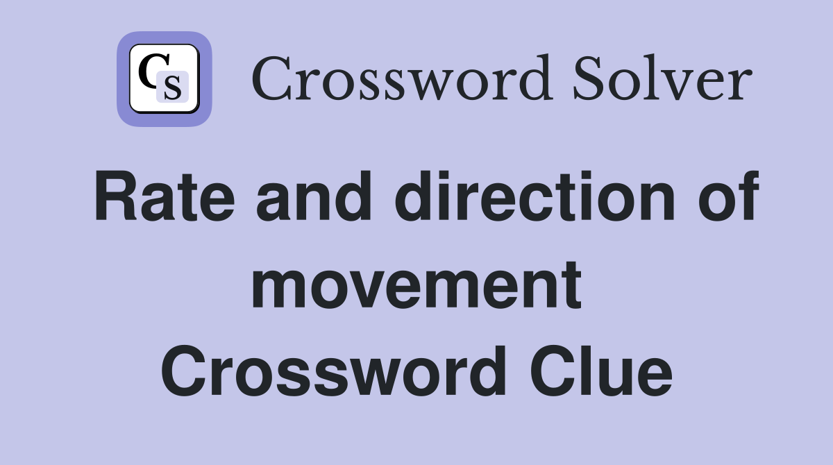 Rate and direction of movement Crossword Clue