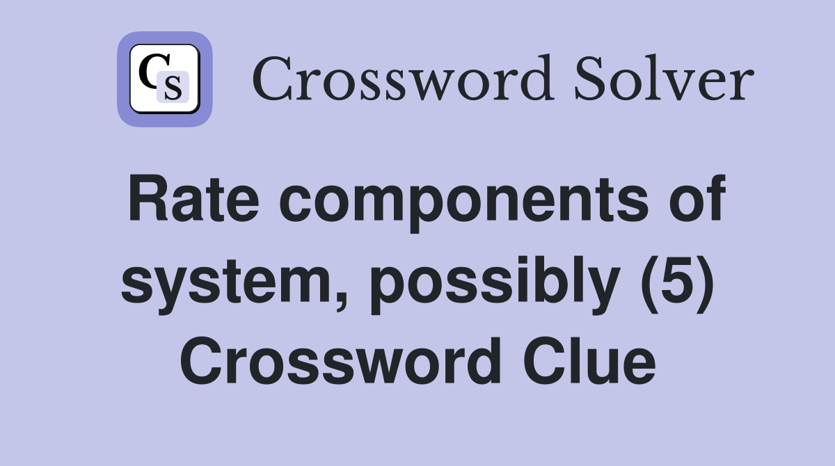 Rate components of system, possibly (5) Crossword Clue
