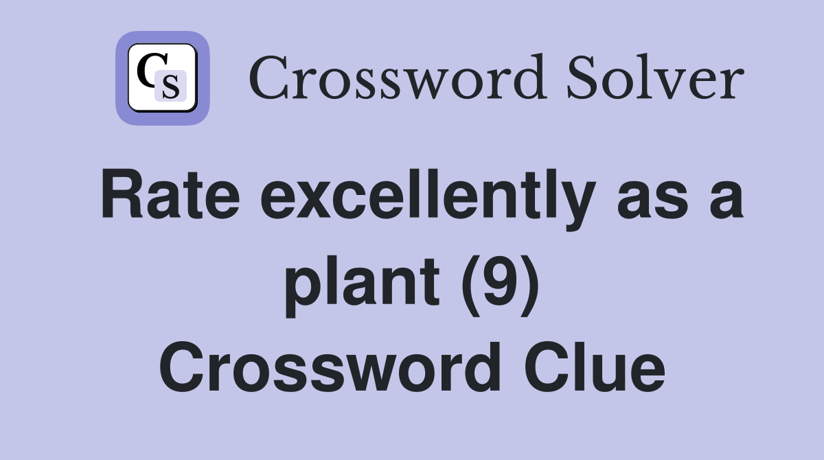 Rate excellently as a plant (9) Crossword Clue
