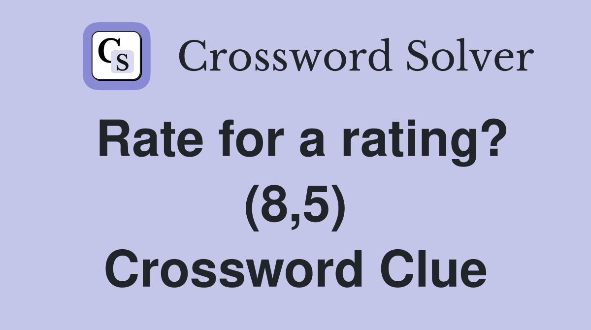 Rate for a rating? (8,5) Crossword Clue