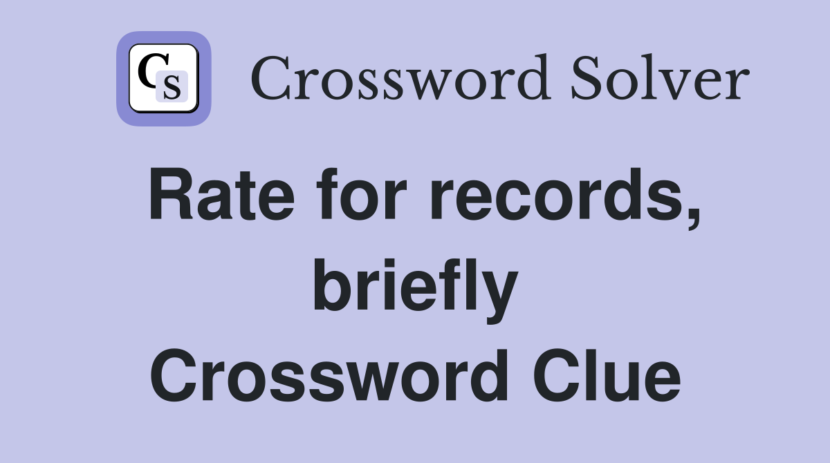 Rate for records, briefly Crossword Clue
