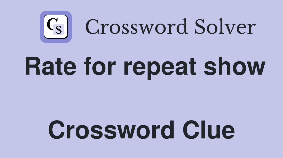 Rate for repeat show  Crossword Clue
