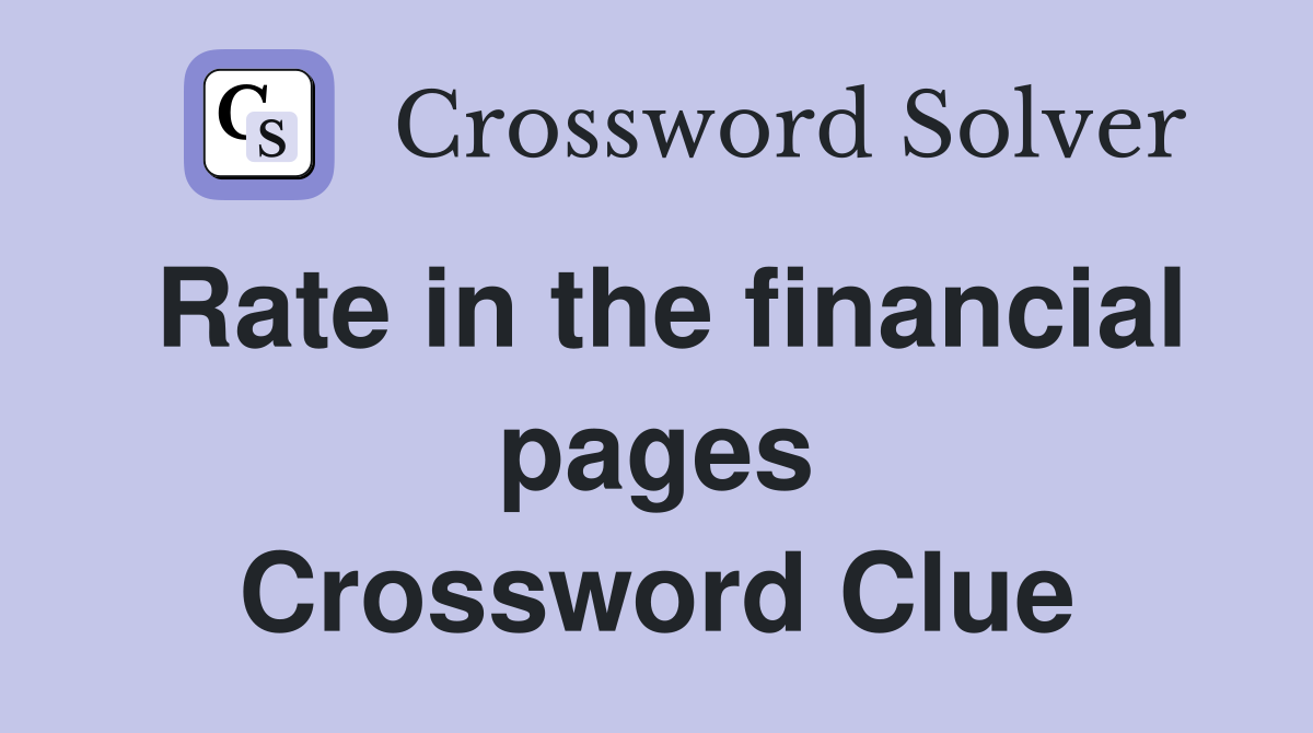 Rate in the financial pages Crossword Clue