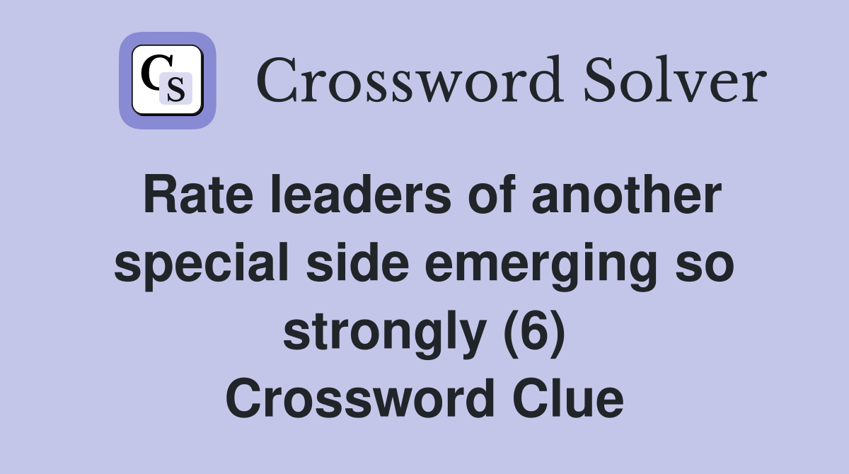 Rate leaders of another special side emerging so strongly (6) Crossword Clue
