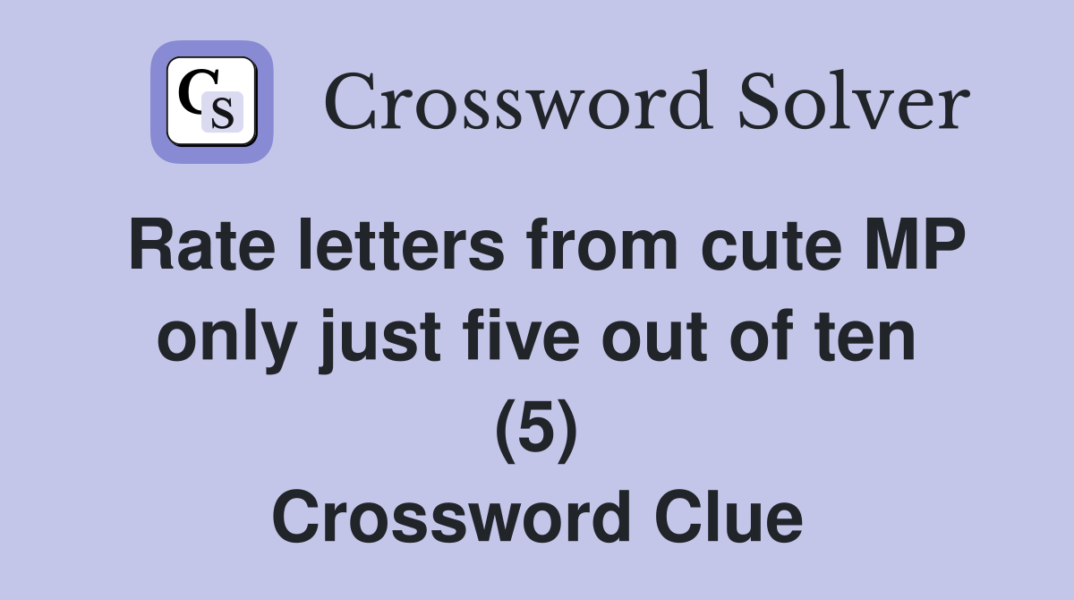 Rate letters from cute MP only just five out of ten (5) Crossword Clue